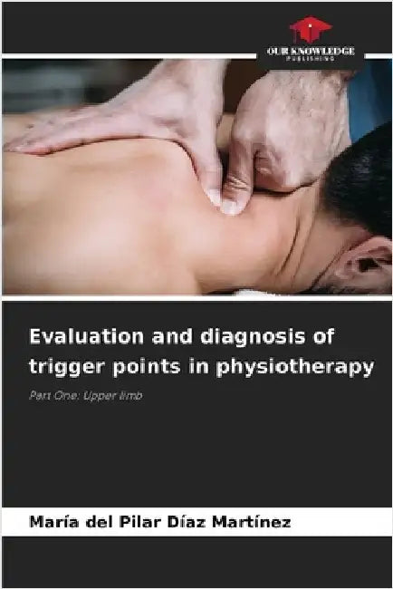 Evaluation and diagnosis of trigger points in physiotherapy by Díaz Martínez, María del Pilar
