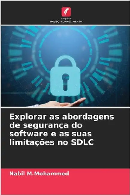 Explorar as abordagens de segurança do software e as suas limitações no SDLC by M. Mohammed, Nabil