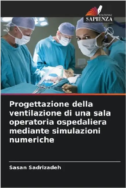 Progettazione della ventilazione di una sala operatoria ospedaliera mediante simulazioni numeriche by Sadrizadeh, Sasan