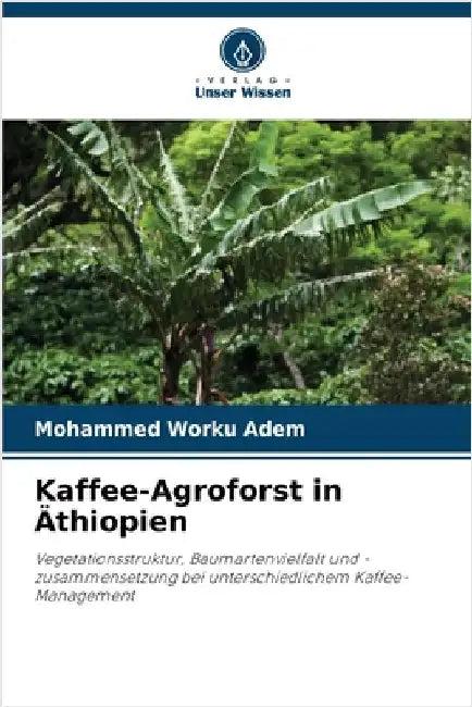 Kaffee-Agroforst in Äthiopien by Adem, Mohammed Worku