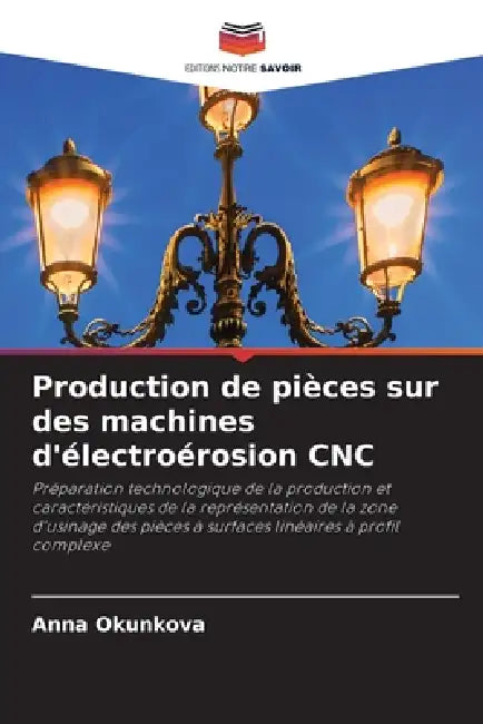 Production De Pièces Sur Des Machines Délectroérosion Cnc by Anna Okunkova