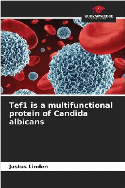 Tef1 is a multifunctional protein of Candida albicans by Linden, Justus
