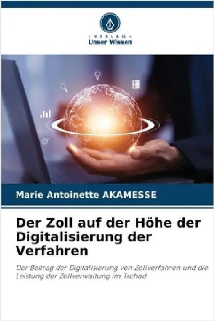 Der Zoll auf der Höhe der Digitalisierung der Verfahren by Akamesse, Marie Antoinette