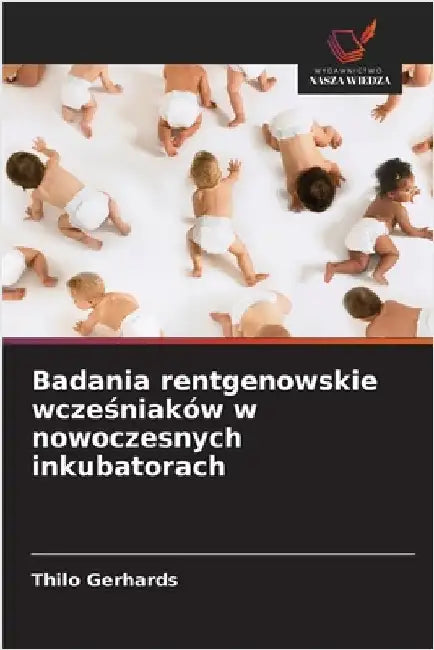 Badania rentgenowskie wcześniaków w nowoczesnych inkubatorach by Gerhards, Thilo