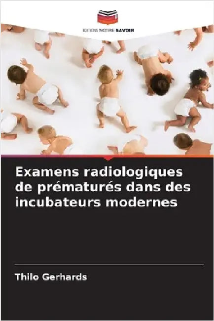 Examens radiologiques de prématurés dans des incubateurs modernes by Gerhards, Thilo