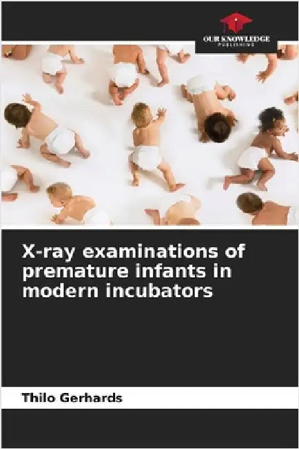X-ray examinations of premature infants in modern incubators by Gerhards, Thilo