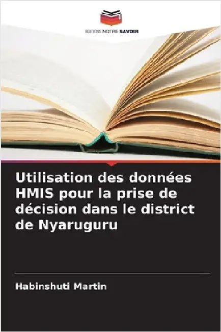 Utilisation des données HMIS pour la prise de décision dans le district de Nyaruguru by Martin, Habinshuti
