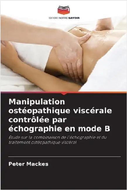 Manipulation ostéopathique viscérale contrôlée par échographie en mode B by Mackes, Peter
