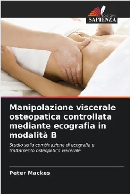 Manipolazione viscerale osteopatica controllata mediante ecografia in modalità B by Mackes, Peter