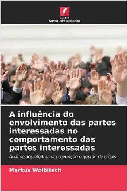 A influência do envolvimento das partes interessadas no comportamento das partes interessadas by Wölbitsch, Markus