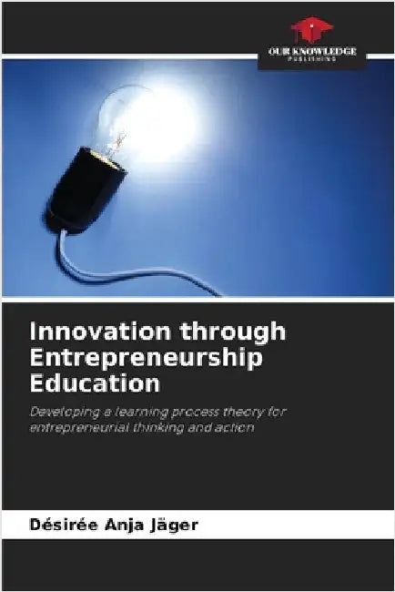 Innovation through Entrepreneurship Education by Jäger, Désirée Anja