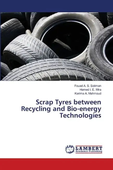 Scrap Tyres between Recycling and Bio-energy Technologies by Soliman, Fouad A. S.