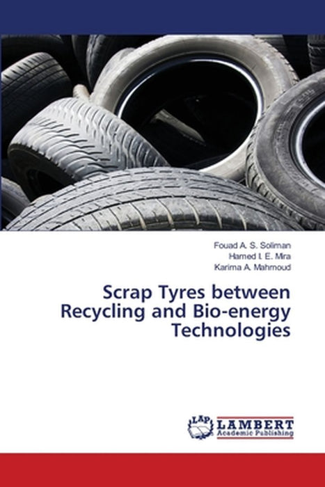 Scrap Tyres between Recycling and Bio-energy Technologies by Soliman, Fouad A. S.