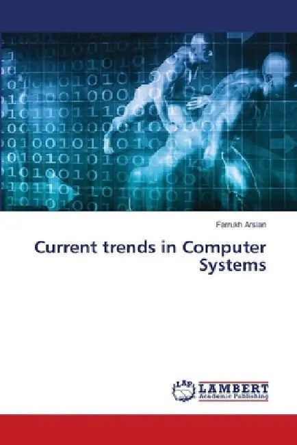 Current trends in Computer Systems by Farrukh Arslan