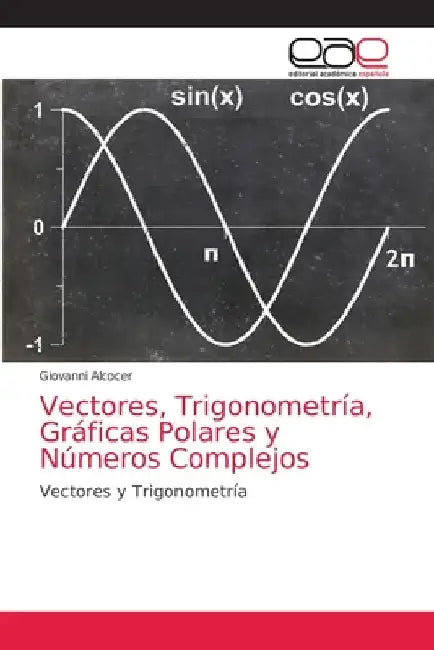 Vectores, Trigonometría, Gráficas Polares y Números Complejos by Giovanni Alcocer