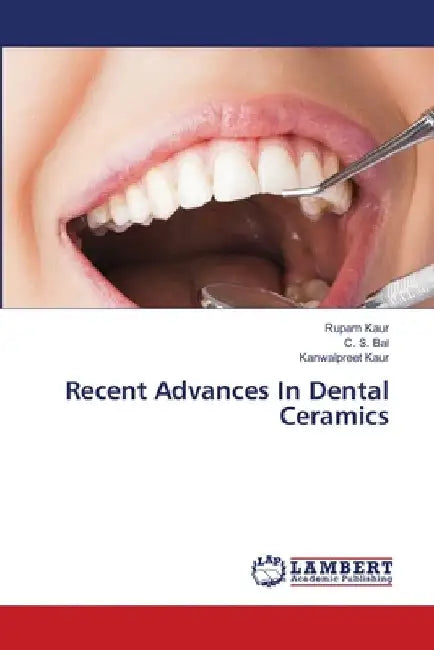 Recent Advances In Dental Ceramics by Rupam Kaur