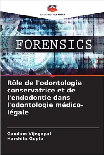 Rôle de l'odontologie conservatrice et de l'endodontie dans l'odontologie médico-légale by Vijegopal, Gaudam