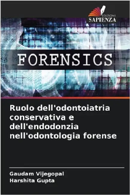 Ruolo dell'odontoiatria conservativa e dell'endodonzia nell'odontologia forense by Vijegopal, Gaudam