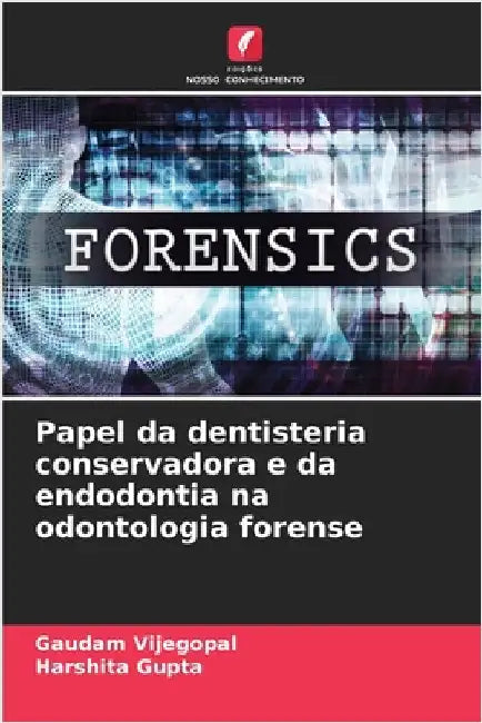 Papel da dentisteria conservadora e da endodontia na odontologia forense by Gaudam Vijegopal