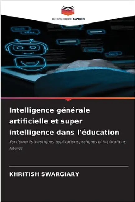 Intelligence générale artificielle et super intelligence dans l'éducation by Swargiary, Khritish