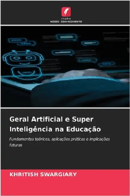 Geral Artificial e Super Inteligência na Educação by Swargiary, Khritish