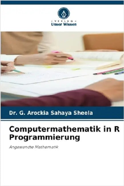 Computermathematik in R Programmierung by Sheela, G. Arockia Sahaya