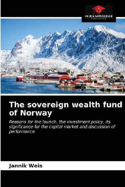 The sovereign wealth fund of Norway by Jannik Weis