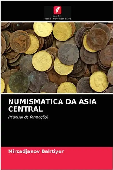 Numismática Da Ásia Central by Mirzadjanov Bahtiyor