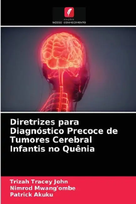 Diretrizes para Diagnóstico Precoce de Tumores Cerebral Infantis no Quênia by Trizah Tracey John