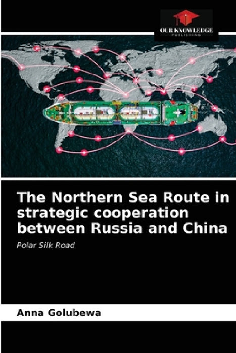 The Northern Sea Route in strategic cooperation between Russia and China by Anna Golubewa