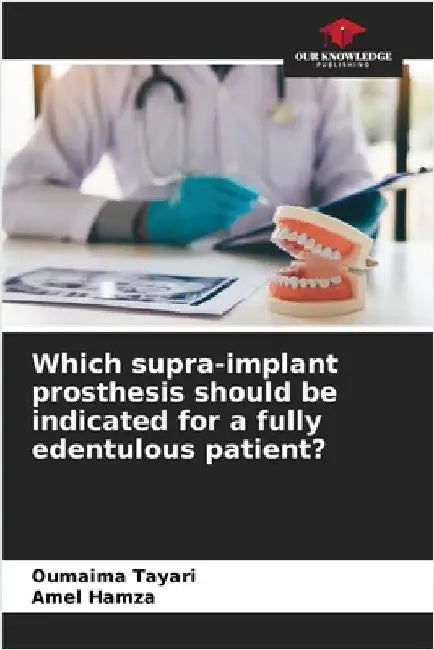 Which supra-implant prosthesis should be indicated for a fully edentulous patient? by Tayari, Oumaima