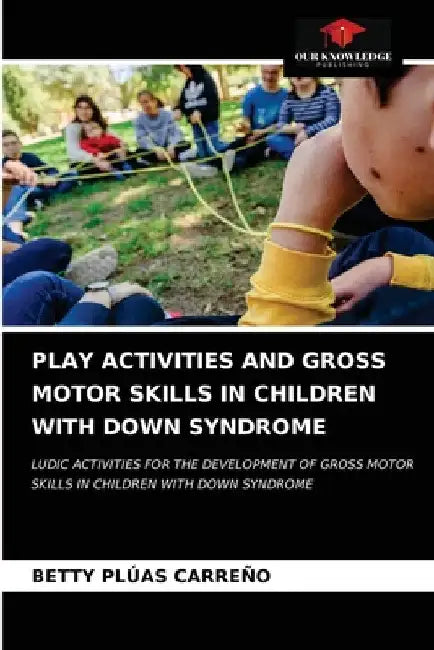 Play Activities and Gross Motor Skills in Children with Down Syndrome by Betty Plúas Carreño