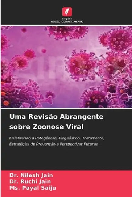 Uma Revisão Abrangente sobre Zoonose Viral by Nilesh Jain, Ruchi Jain, Payal Saiju