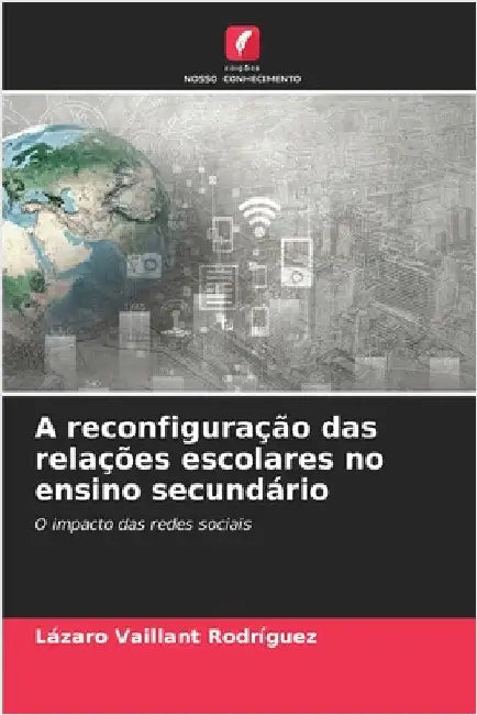 A reconfiguração das relações escolares no ensino secundário by Vaillant Rodríguez, Lázaro