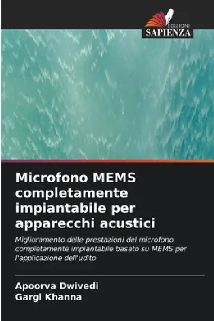 Microfono MEMS completamente impiantabile per apparecchi acustici by Apoorva Dwivedi, Gargi Khanna