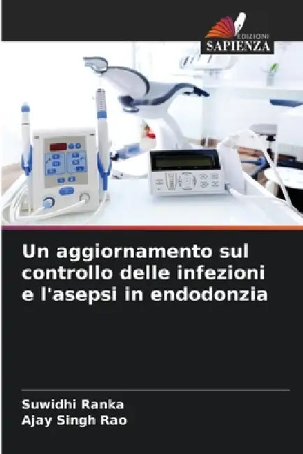 Un Aggiornamento Sul Controllo Delle Infezioni E Lasepsi In Endodonzia by Suwidhi Ranka