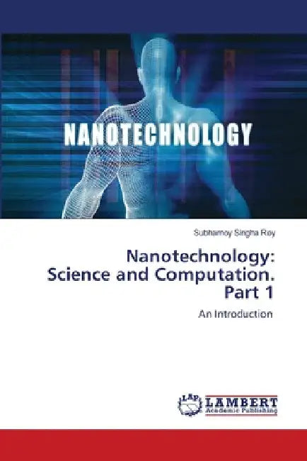 Nanotechnology: Science and Computation. Part 1 by Subhamoy Singha Roy
