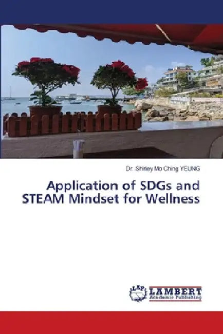 Application of SDGs and STEAM Mindset for Wellness by Shirley Mo Ching Yeung