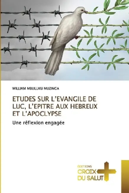 Etudes Sur l'Evangile de Luc, l'Epitre Aux Hebreux Et l'Apoclypse by William Mbuluku Muzinga