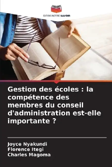 Gestion des écoles: la compétence des membres du conseil d'administration est-elle importante ? by Joyce Nyakundi, Florence Itegi, Charles Magoma