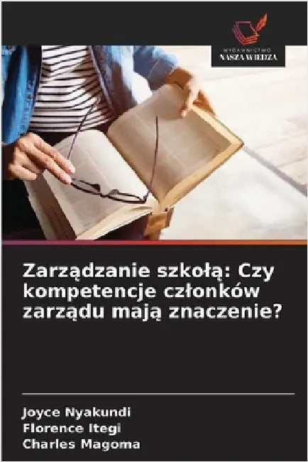 Zarządzanie szkolą: Czy kompetencje czlonków zarządu mają znaczenie? by Nyakundi, Joyce