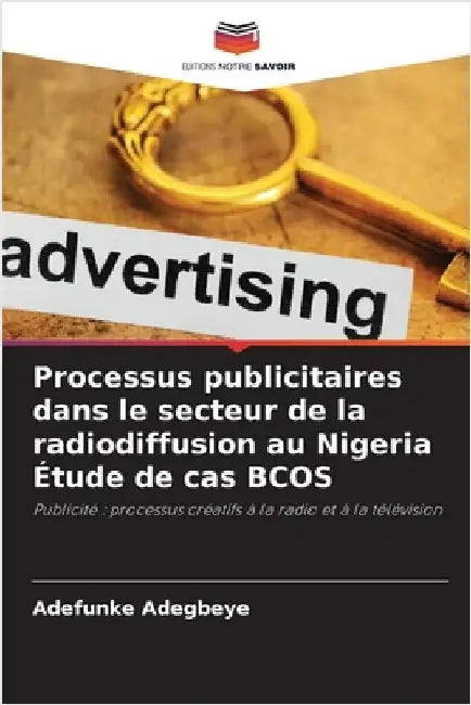 Processus publicitaires dans le secteur de la radiodiffusion au Nigeria Étude de cas BCOS by Adegbeye, Adefunke