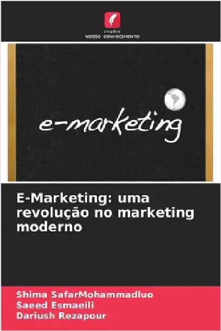 E-Marketing: uma revolução no marketing moderno by Safarmohammadluo, Shima