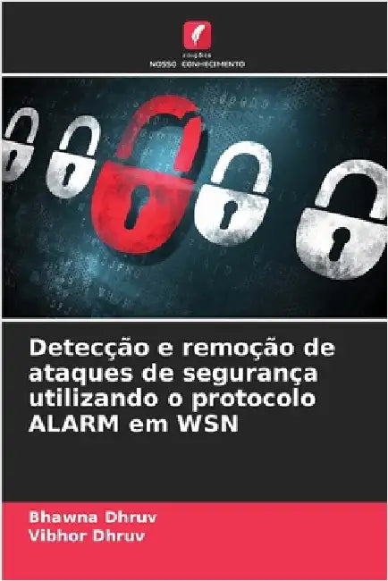Detecção e remoção de ataques de segurança utilizando o protocolo ALARM em WSN by Dhruv, Bhawna