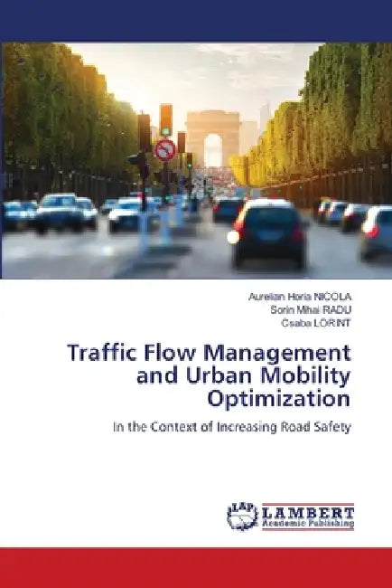 Traffic Flow Management and Urban Mobility Optimization by Aurelian Horia Nicola, Sorin Mihai Radu, Csaba Lorint