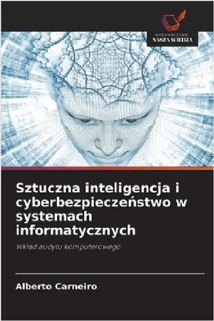 Sztuczna inteligencja i cyberbezpieczeństwo w systemach informatycznych by Carneiro, Alberto