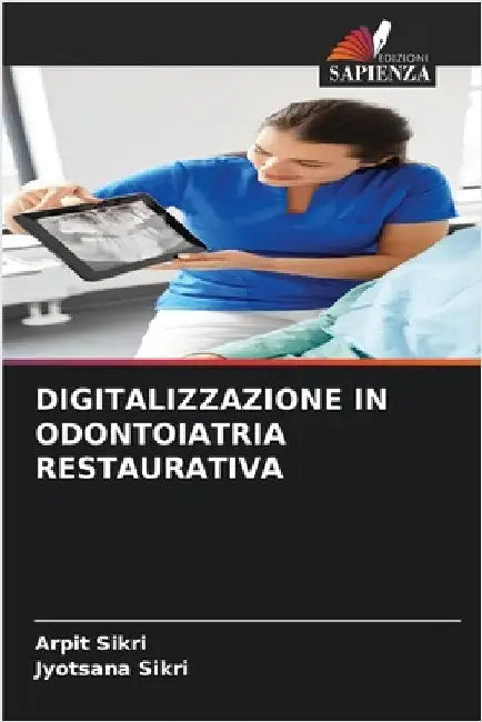 Digitalizzazione in Odontoiatria Restaurativa by Sikri, Arpit