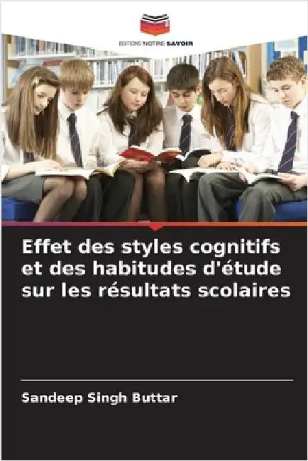 Effet des styles cognitifs et des habitudes d'étude sur les résultats scolaires by Buttar, Sandeep Singh