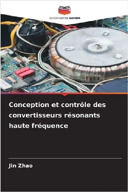 Conception et contrôle des convertisseurs résonants haute fréquence by Zhao, Jin