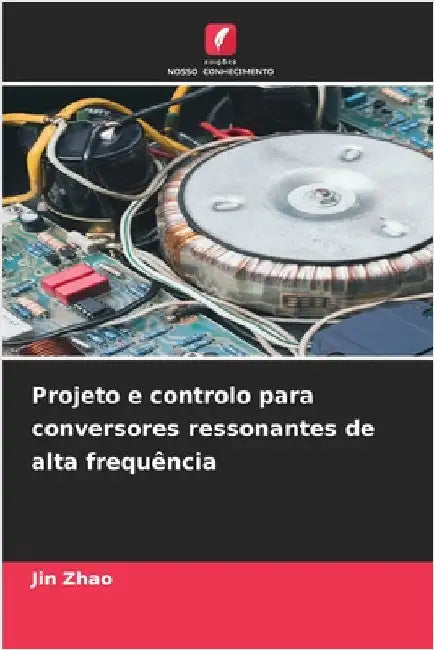 Projeto e controlo para conversores ressonantes de alta frequência by Jin Zhao